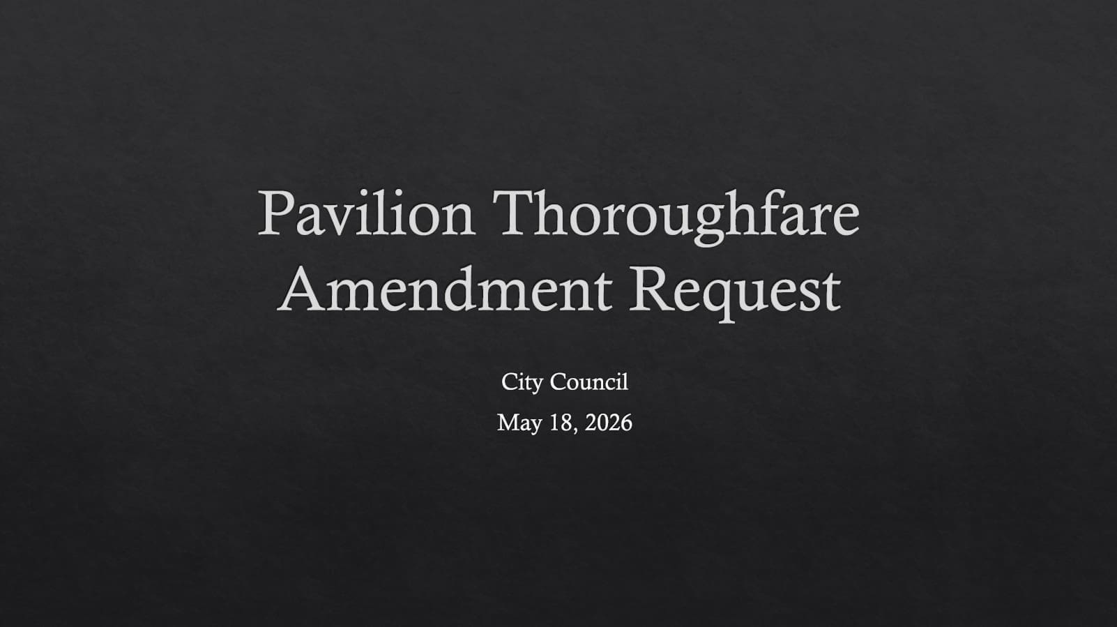 A presentation slide titled 'Pavilion Thoroughfare Amendment Request' with the subheading 'City Council' and the date 'May 18, 2026' on a dark background.